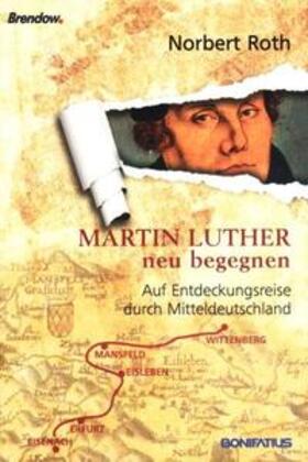 Roth |  Martin Luther neu begegnen | Buch |  Sack Fachmedien