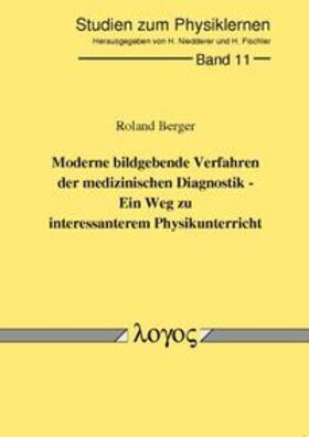 Berger | Moderne bildgebende Verfahren der medizinischen Diagnostik - ein Weg zu interessanterem Physikunterricht | Buch | 978-3-89722-445-2 | sack.de