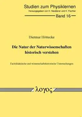 Höttecke |  Die Natur der Naturwissenschaften historisch verstehen. Fachdidaktische und wissenschaftshistorische Untersuchungen | Buch |  Sack Fachmedien