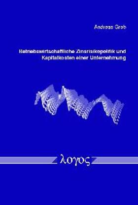 Grob |  Betriebswirtschaftliche Zinsrisikopolitik und Kapitalkosten einer Unternehmung | Buch |  Sack Fachmedien