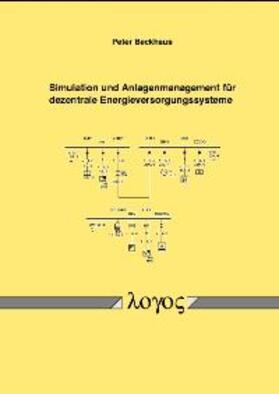 Beckhaus | Simulation und Anlagenmanagement für dezentrale Energieversorgungssysteme | Buch | 978-3-89722-992-1 | sack.de