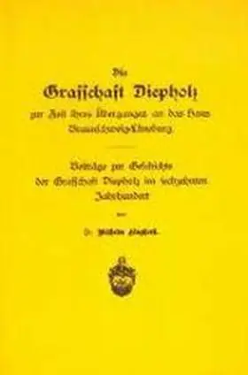 Kinghorst |  Die Grafschaft Diepholz zur Zeit ihres Überganges an das Haus Braunschweig-Lüneburg | Buch |  Sack Fachmedien