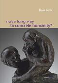 Lenk |  Lenk, H: Not a Long Way to Concrete Humanity? | Buch |  Sack Fachmedien