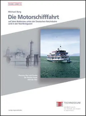 Berg / Technoseum Landesmuseum für Technik und Arbeit Mannheim |  Die Motorschifffahrt auf dem Bodensee unter der Deutschen Reichsbahn und in der Nachkriegszeit | Buch |  Sack Fachmedien