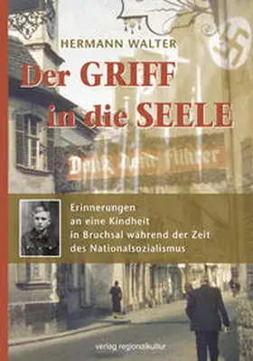 Walter |  Der Griff in die Seele – Erinnerungen an eine Kindheit in Bruchsal während der Zeit des Nationalsozialismus | Buch |  Sack Fachmedien