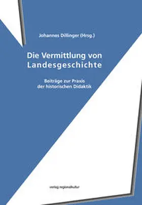 Dillinger | Die Vermittlung von Landesgeschichte | Buch | 978-3-89735-637-5 | www.sack.de