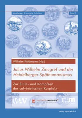 Mannheimer Altertumsverein von 1859 - Gesellschaft d. Freunde Mannheims u. d. ehemaligen Kurpfalz / Kühlmann |  Julius Wilhelm Zincgref und der Heidelberger Späthumanismus | Buch |  Sack Fachmedien