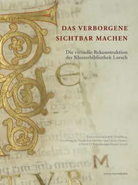 Universitätsbibliothek Heidelberg / Verwaltung der Staatlichen Schlösser und Gärten Hessen / UNESCO-Welterbestätte Kloster Lorsch |  Das Verborgene sichtbar machen. Die virtuelle Rekonstruktion der Klosterbibliothek Lorsch | Buch |  Sack Fachmedien