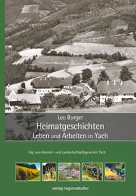 Burger / Heimat- und Landschaftspflegeverein Yach |  Heimatgeschichten - Leben und Arbeiten in Yach | Buch |  Sack Fachmedien
