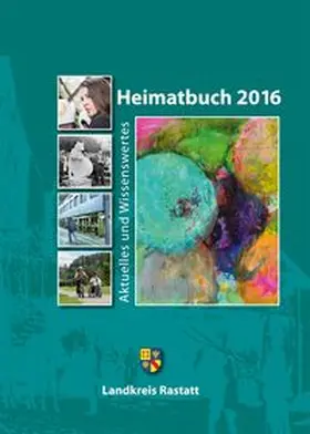 Landkreis Rastatt, Landrat Jürgen Bäuerle |  Heimatbuch 2016 | Buch |  Sack Fachmedien