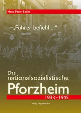 Becht / Stadtarchiv Pforzheim – Institut für Stadtgeschichte |  "Führer befiehl ...". Das nationalsozialistische Pforzheim 1933-1945 | Buch |  Sack Fachmedien