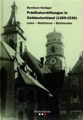 Neidiger / Müller |  Prädikaturstiftungen in Süddeutschland (1369-1530) | Buch |  Sack Fachmedien