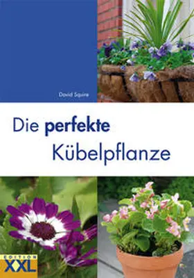 Squire |  Die perfekte Kübelpflanze | Buch |  Sack Fachmedien