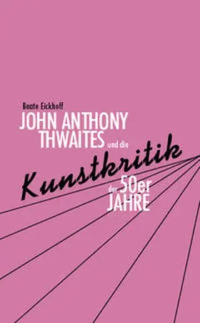 Eickhoff |  John Anthony Thwaites und die Kunstkritik der 50er Jahre | Buch |  Sack Fachmedien