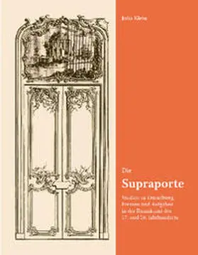 Klein |  Die Supraporte. Studien zu Entstehung, Formen und Aufgaben in der Raumkunst des 17. und 18. Jahrhunderts | Buch |  Sack Fachmedien