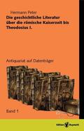 Peter |  Die geschichliche Literatur über die römische Kaiserzeit bis Theodesius I | eBook | Sack Fachmedien