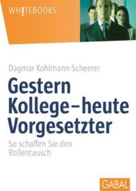 Kohlmann-Scheerer | Gestern Kollege - heute Vorgesetzter | Buch | 978-3-89749-463-3 | sack.de