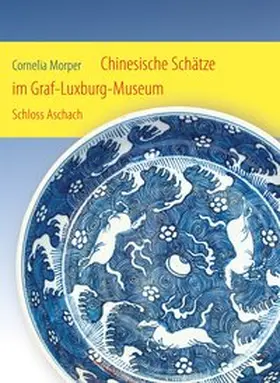 Morper |  Chinesische Schätze im Graf-Luxburg-Museum Schloss Aschach | Buch |  Sack Fachmedien