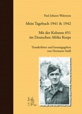 Walentan / Seidl | Mein Tagebuch 1941 & 1942. Mit der Kolonne 651 im Deutschen Afrika Korps | Buch | 978-3-89754-521-2 | sack.de