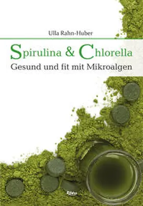 Rahn-Huber |  Spirulina & Chlorella | Buch |  Sack Fachmedien