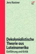 Kastner |  Dekolonialistische Theorie aus Lateinamerika | Buch |  Sack Fachmedien