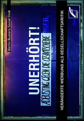 Berlin Buster's Social Club |  Unerhört! – Adbusting gegen die Gesamtscheiße | Buch |  Sack Fachmedien