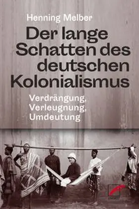 Melber | Der lange Schatten des deutschen Kolonialismus | Buch | 978-3-89771-313-0 | www.sack.de