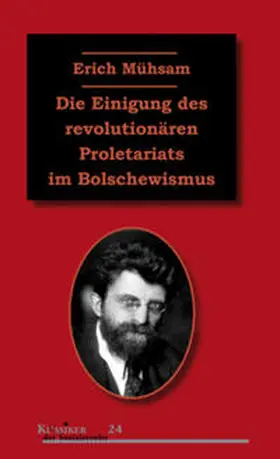 Mühsam / Kellermann |  Die Einigung des revolutionären Proletariats im Bolschewismus | Buch |  Sack Fachmedien