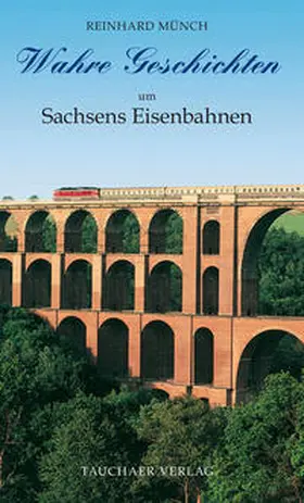 Münch |  Wahre Geschichten um Sachsens Eisenbahnen | Buch |  Sack Fachmedien