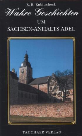 Kubitscheck |  Wahre Geschichten um Sachsen-Anhalts Adel | Buch |  Sack Fachmedien