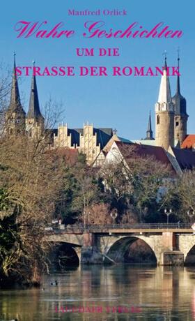 Orlick |  Wahre Geschichten um die Straße der Romanik | Buch |  Sack Fachmedien