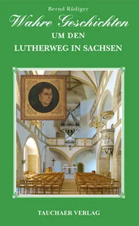 Rüdiger |  Wahre Geschichten um den Lutherweg in Sachsen | Buch |  Sack Fachmedien