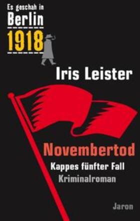 Leister |  Es geschah in Berlin 1918 Novembertod | Buch |  Sack Fachmedien
