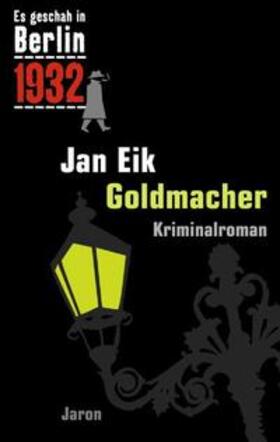 Eik |  Es geschah in Berlin 1932 - Goldmacher | Buch |  Sack Fachmedien