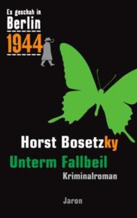 Bosetzky |  Es geschah in Berlin 1944 Unterm Fallbeil | Buch |  Sack Fachmedien