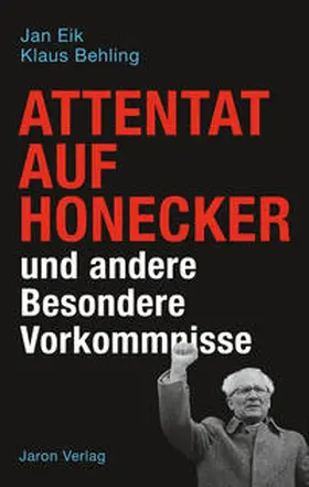 Eik / Behling |  Attentat auf Honecker und andere Besondere Vorkommnisse | Buch |  Sack Fachmedien