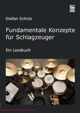 Schütz |  Fundamentale Konzepte für Schlagzeuger | Buch |  Sack Fachmedien