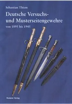 Thiem |  Deutsche Versuchs- und Musterseitengewehre von 1895 bis 1945 | Buch |  Sack Fachmedien