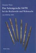 Thiem |  Das Seitengewehr 84/98 bei der Reichswehr und Wehrmacht von 1920 bis 1945 | Buch |  Sack Fachmedien
