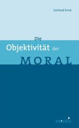 Ernst |  Die Objektivität der Moral | Buch |  Sack Fachmedien