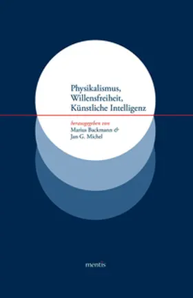 Backmann / Michel |  Physikalismus, Willensfreiheit, Künstliche Intelligenz | Buch |  Sack Fachmedien