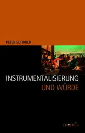 Schaber |  Instrumentalisierung und Würde | Buch |  Sack Fachmedien