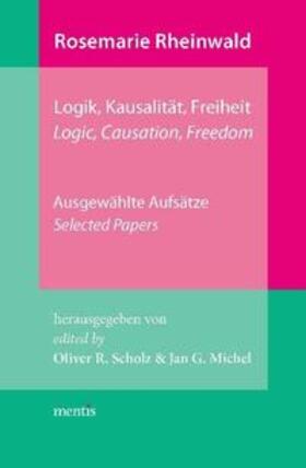 Scholz / Michel |  Rosemarie Rheinwald: Logik, Kausalität, Freiheit | Buch |  Sack Fachmedien