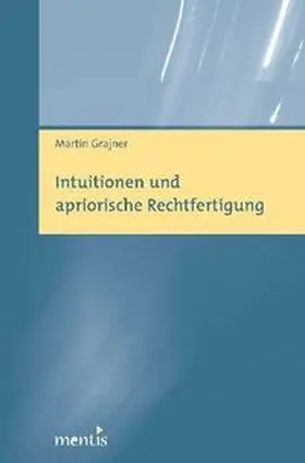 Grajner |  Grajner, M: Intuitionen und apriorische Rechtfertigung | Buch |  Sack Fachmedien