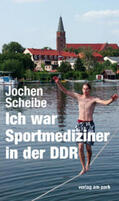 Scheibe |  Ich war Sportmediziner in der DDR | Buch |  Sack Fachmedien