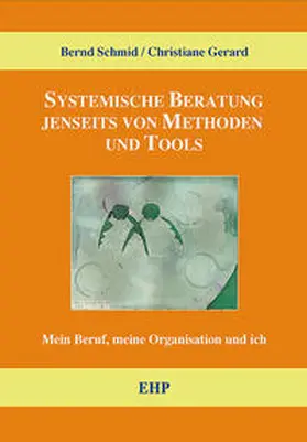 Schmid / Gérard |  Systemische Beratung jenseits von Tools und Methoden | Buch |  Sack Fachmedien