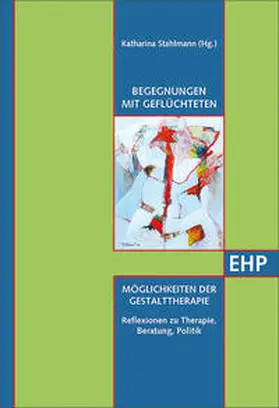 Stahlmann |  Begegnungen mit Geflüchteten - Möglichkeiten der Gestalttherapie | Buch |  Sack Fachmedien