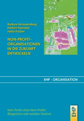 Heimannsberg / Namokel / Fischer |  Non-Profit-Organisationen in die Zukunft entwickeln | eBook | Sack Fachmedien