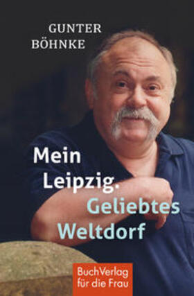 Böhnke |  Böhnke, G: Mein Leipzig. Geliebtes Weltdorf | Buch |  Sack Fachmedien