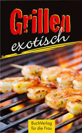 Scheffler |  Grillen exotisch | Buch |  Sack Fachmedien
